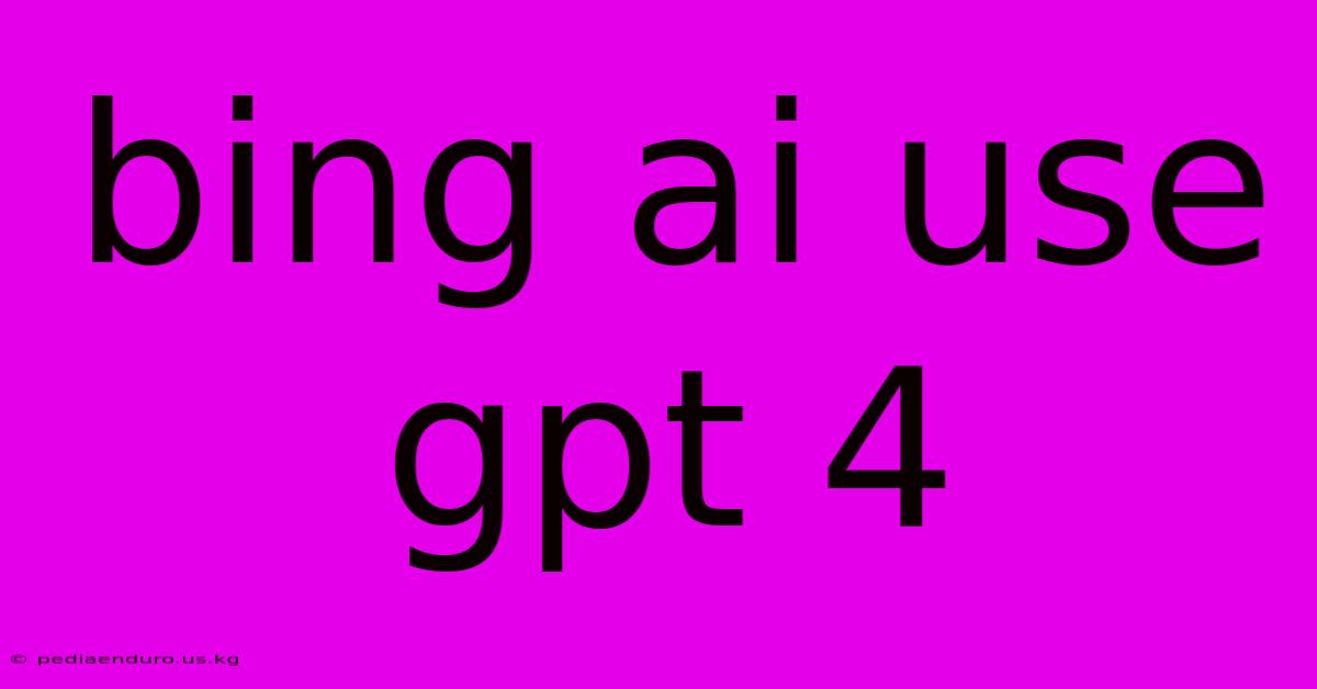 Bing Ai Use Gpt 4