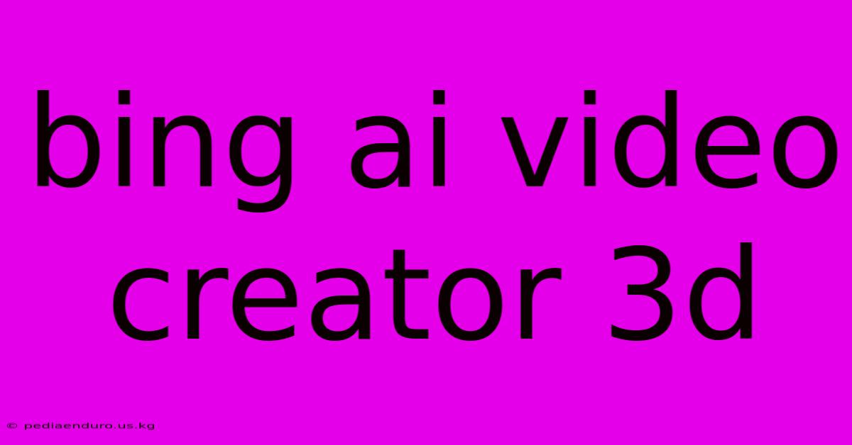 Bing Ai Video Creator 3d