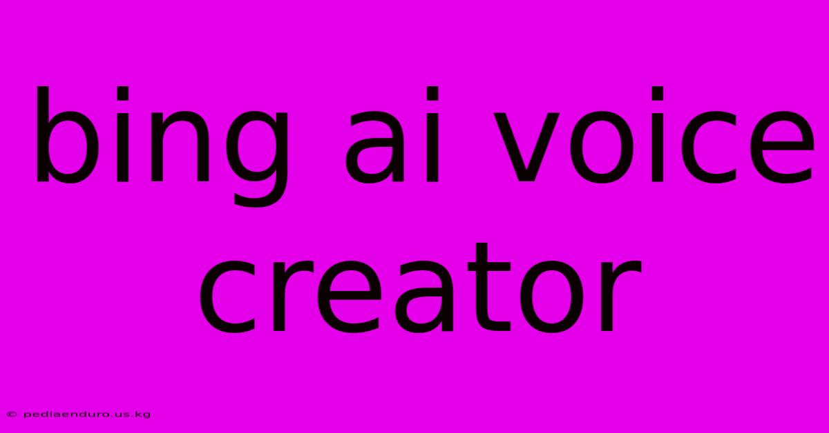 Bing Ai Voice Creator