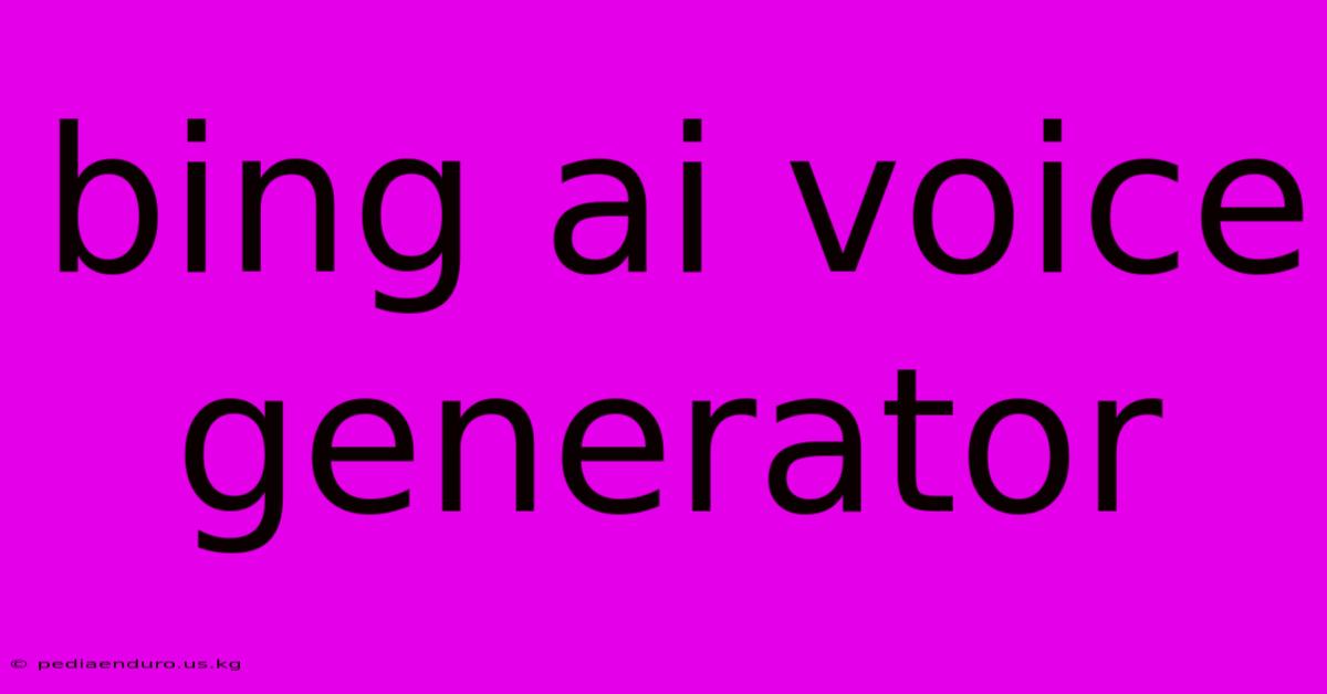 Bing Ai Voice Generator