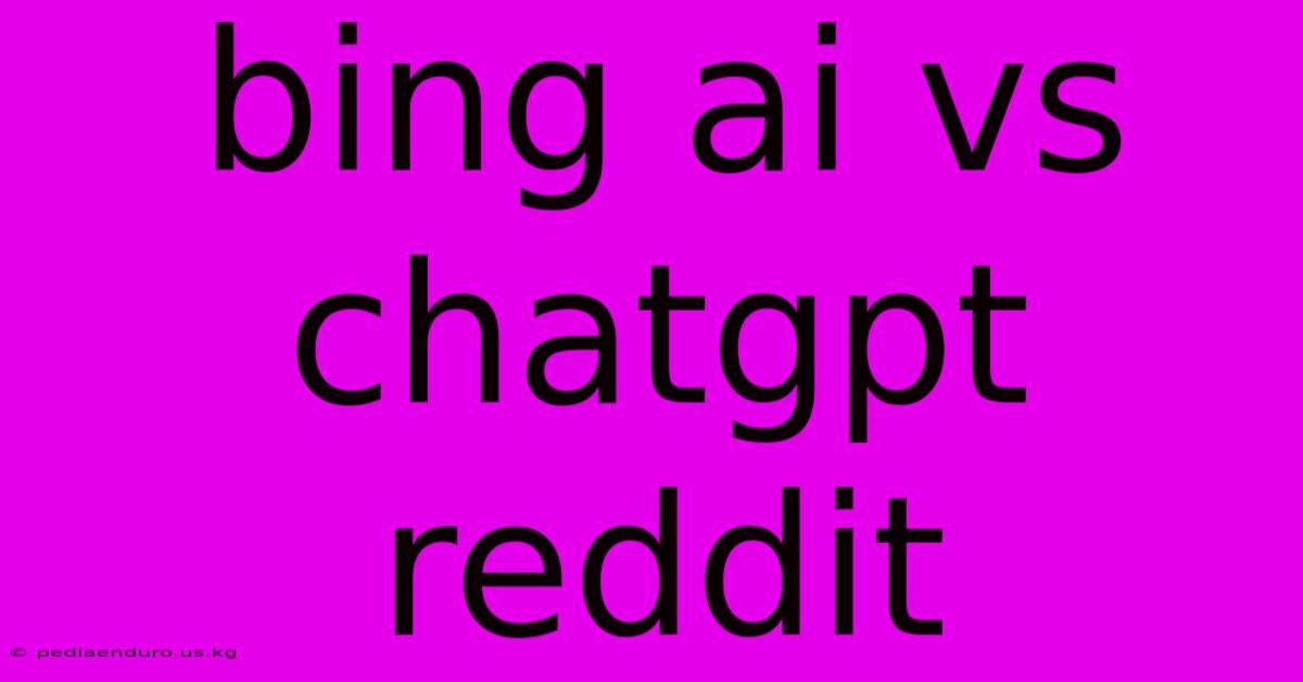 Bing Ai Vs Chatgpt Reddit