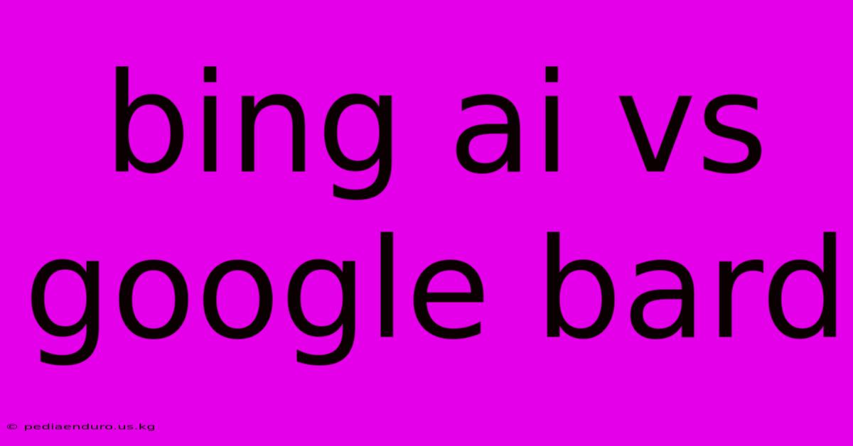 Bing Ai Vs Google Bard