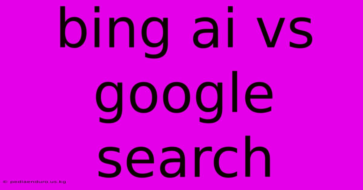 Bing Ai Vs Google Search