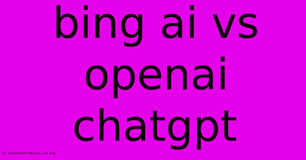 Bing Ai Vs Openai Chatgpt