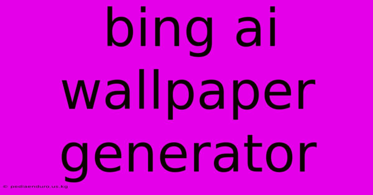 Bing Ai Wallpaper Generator