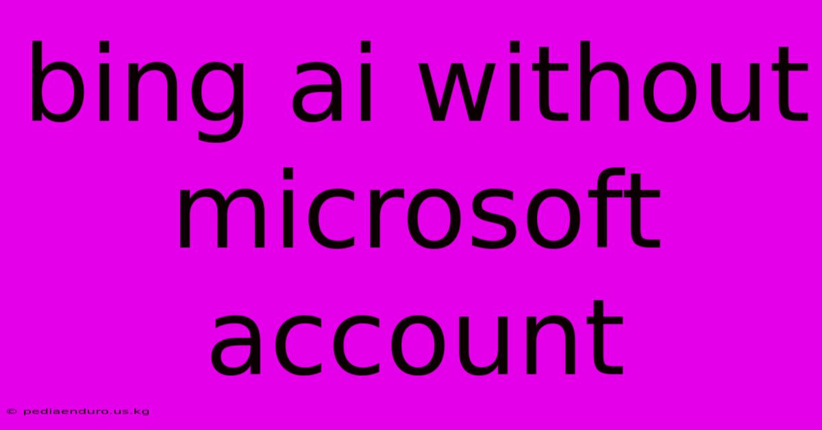 Bing Ai Without Microsoft Account