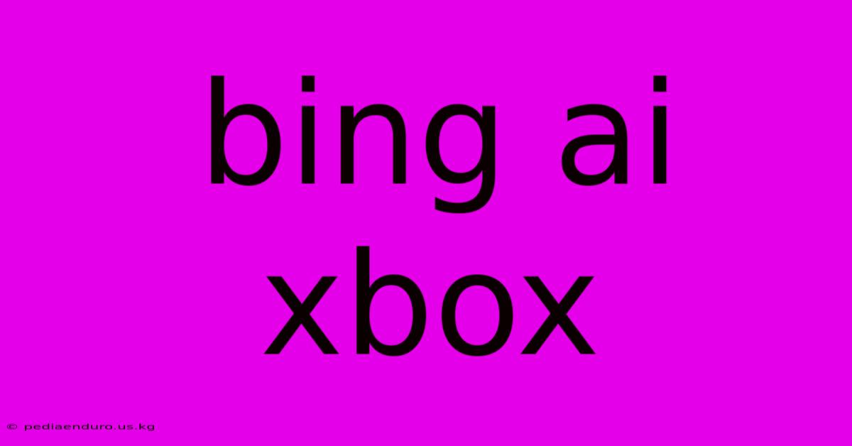 Bing Ai Xbox