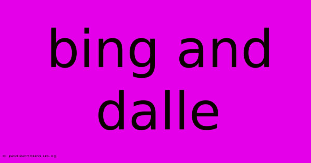 Bing And Dalle