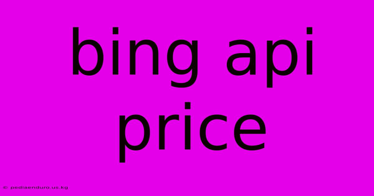 Bing Api Price