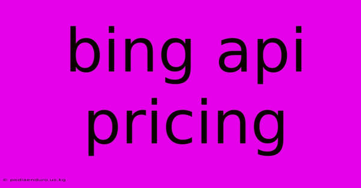 Bing Api Pricing