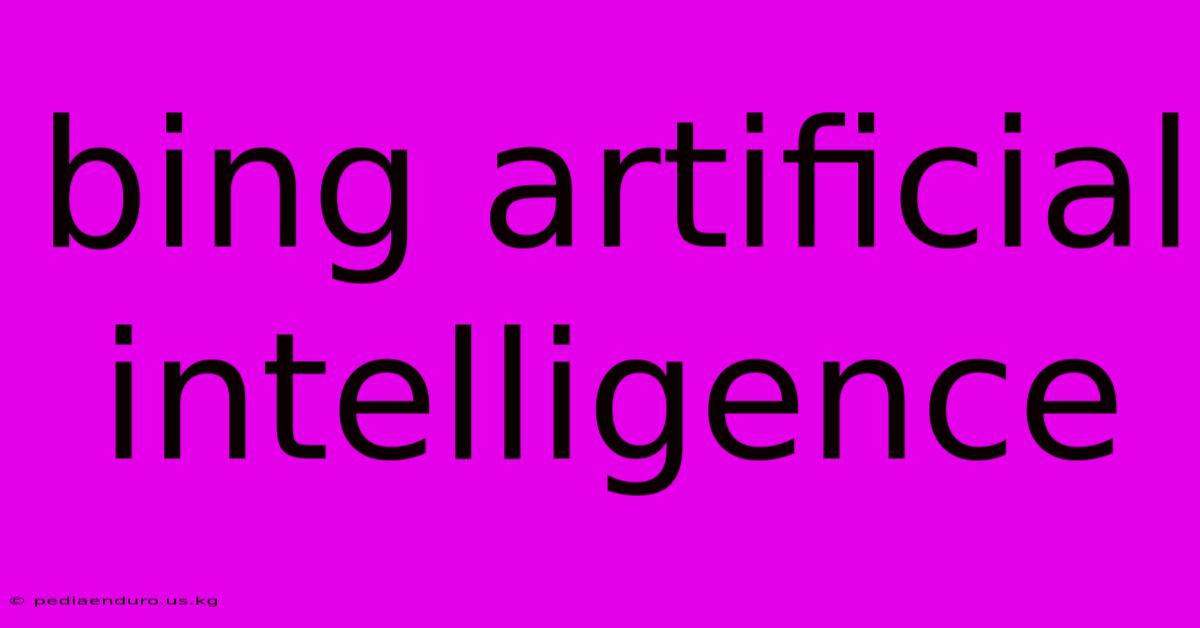 Bing Artificial Intelligence