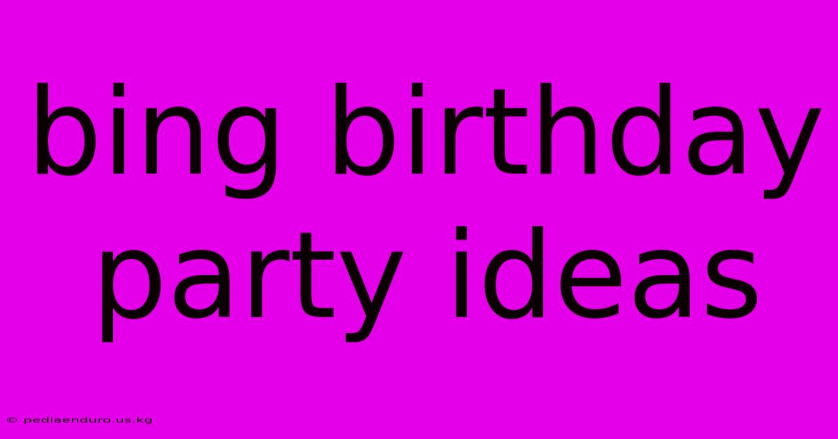 Bing Birthday Party Ideas