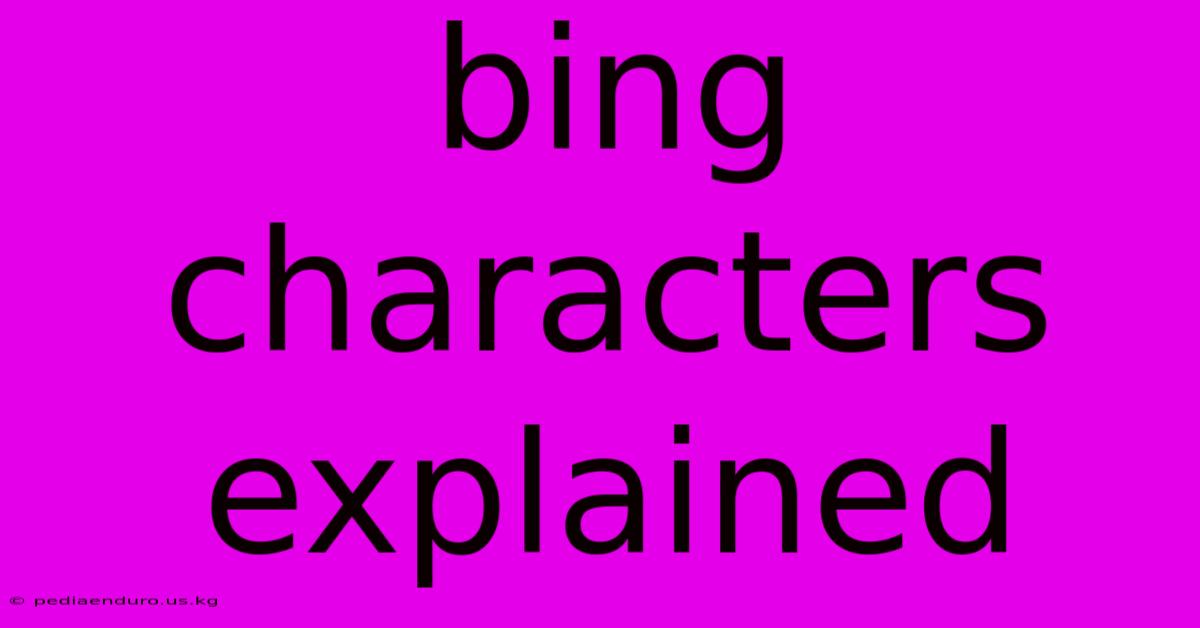 Bing Characters Explained