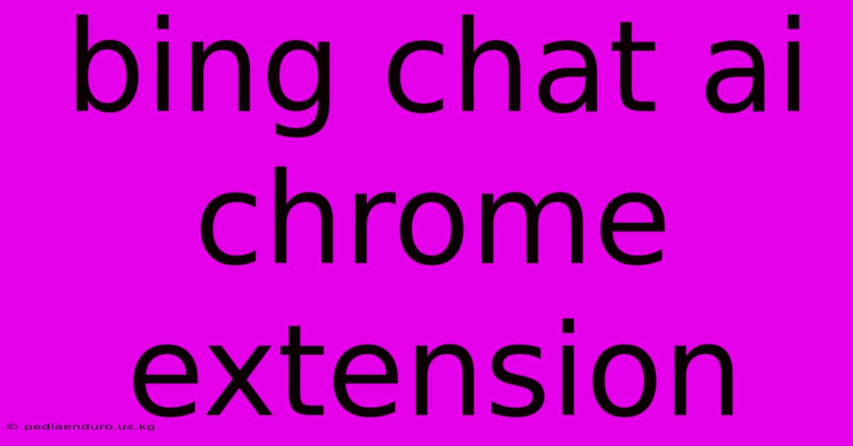 Bing Chat Ai Chrome Extension