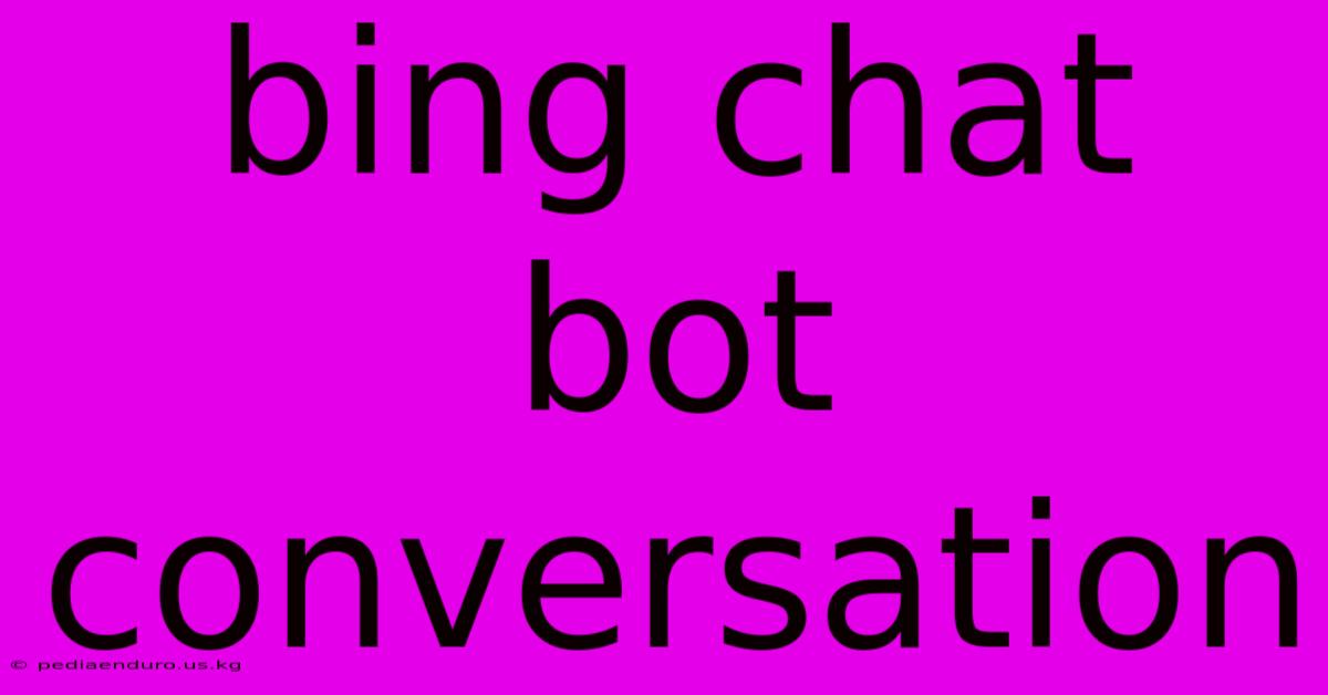 Bing Chat Bot Conversation