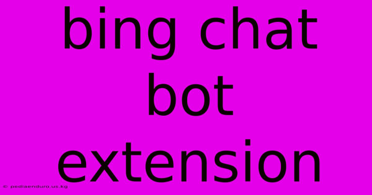 Bing Chat Bot Extension