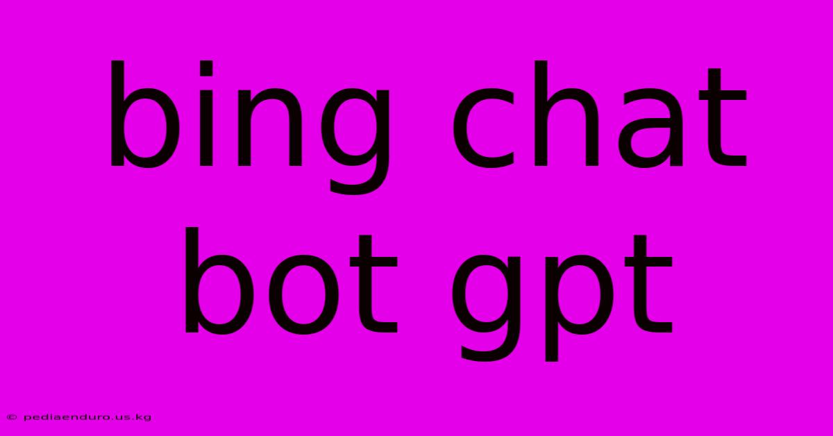 Bing Chat Bot Gpt