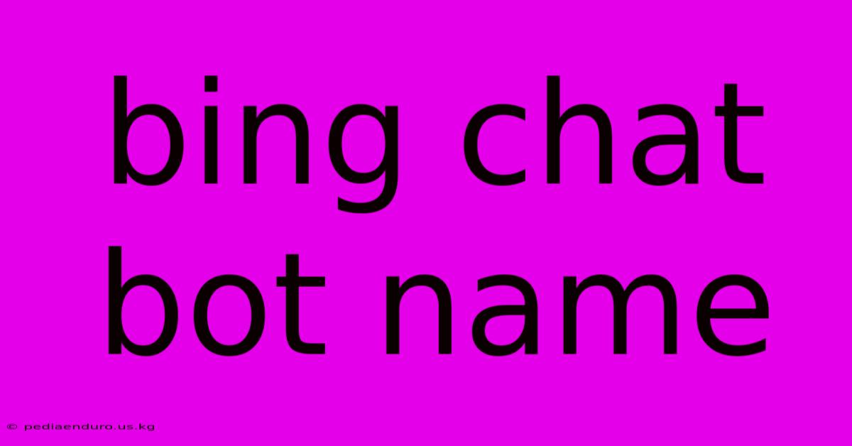 Bing Chat Bot Name