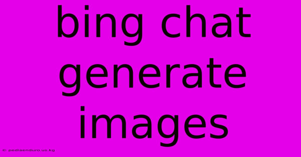 Bing Chat Generate Images