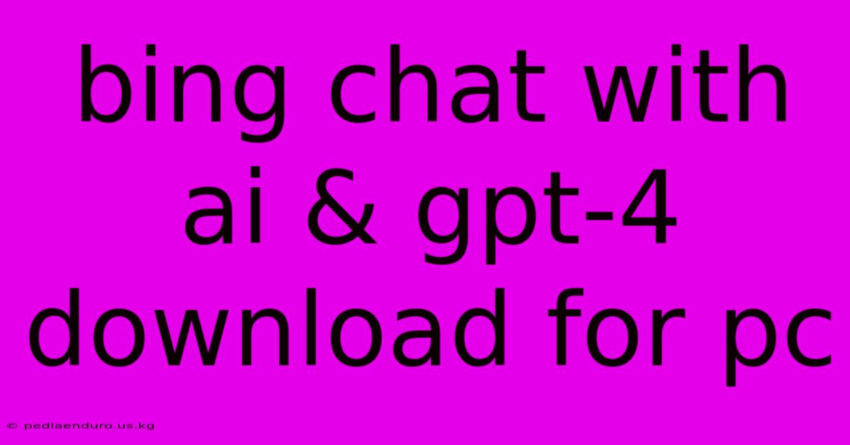 Bing Chat With Ai & Gpt-4 Download For Pc