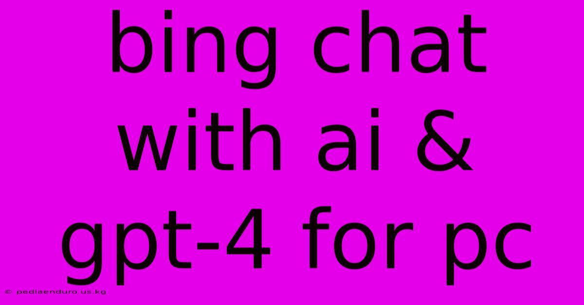 Bing Chat With Ai & Gpt-4 For Pc