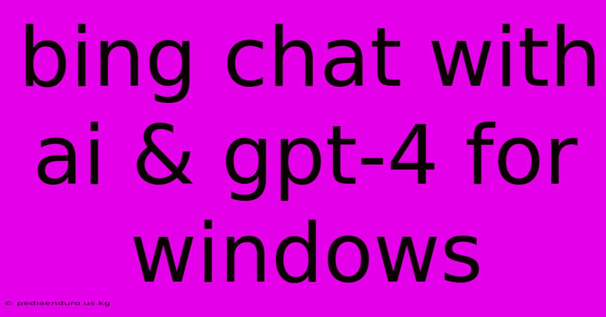 Bing Chat With Ai & Gpt-4 For Windows