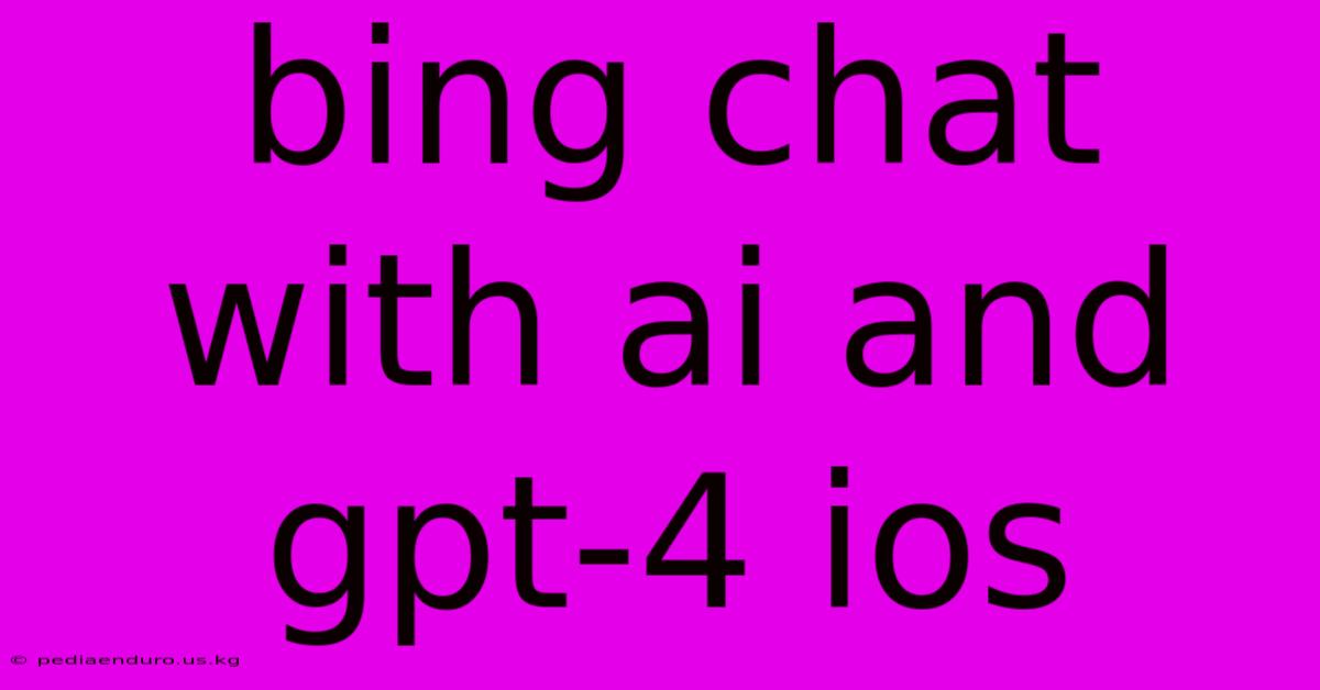 Bing Chat With Ai And Gpt-4 Ios