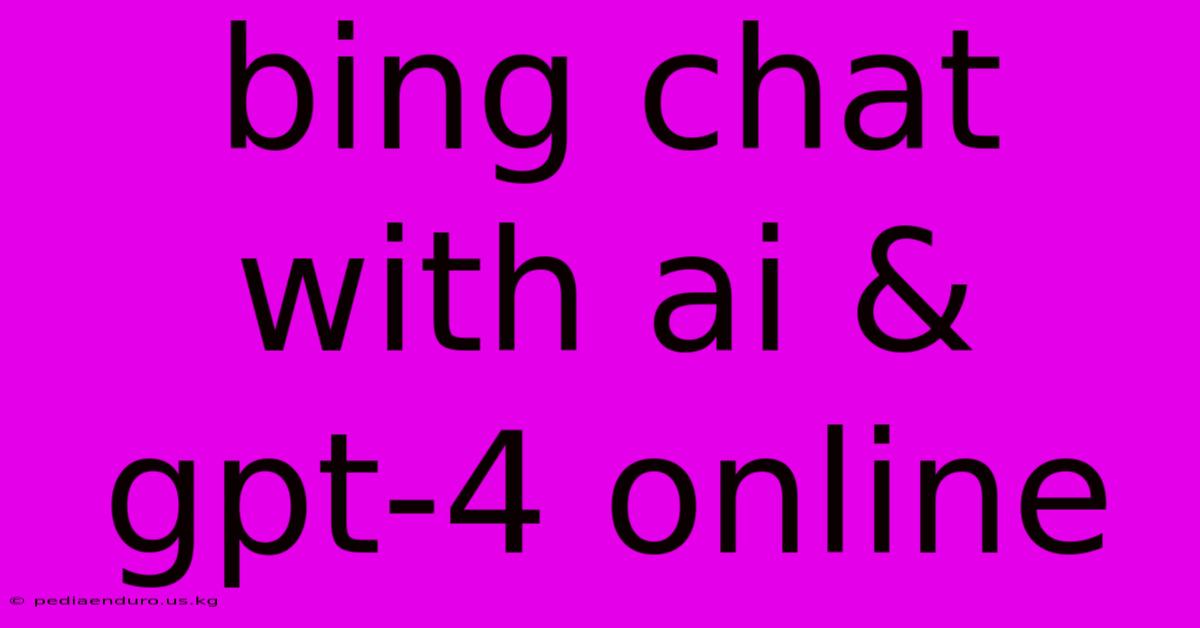 Bing Chat With Ai & Gpt-4 Online