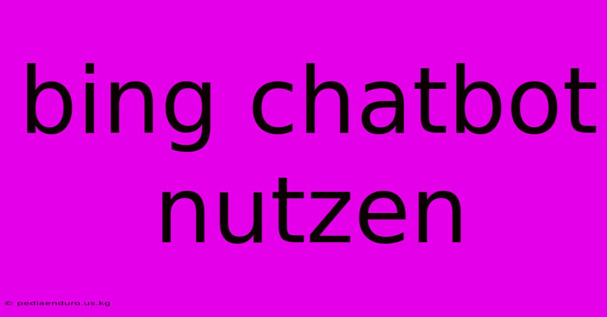 Bing Chatbot Nutzen