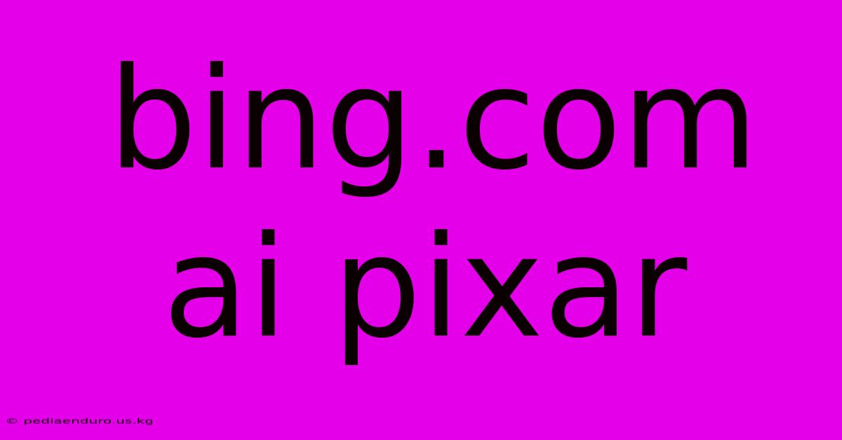 Bing.com Ai Pixar