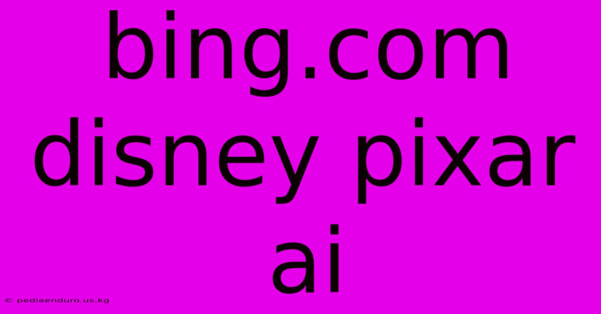 Bing.com Disney Pixar Ai