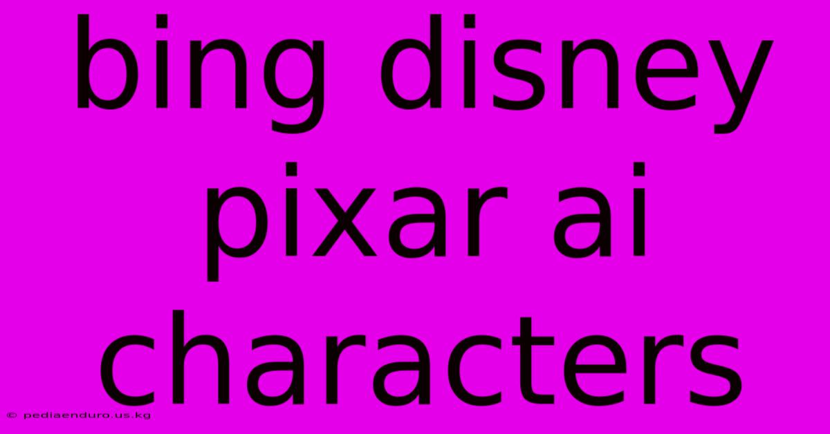 Bing Disney Pixar Ai Characters