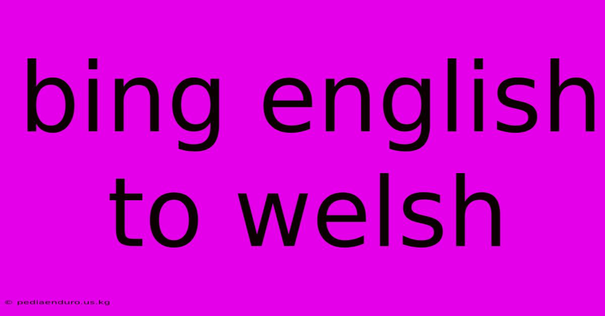 Bing English To Welsh