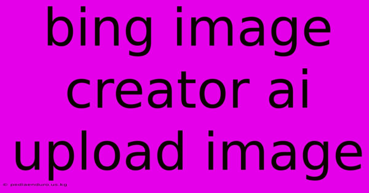 Bing Image Creator Ai Upload Image