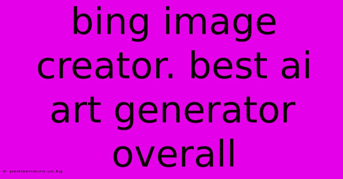 Bing Image Creator. Best Ai Art Generator Overall