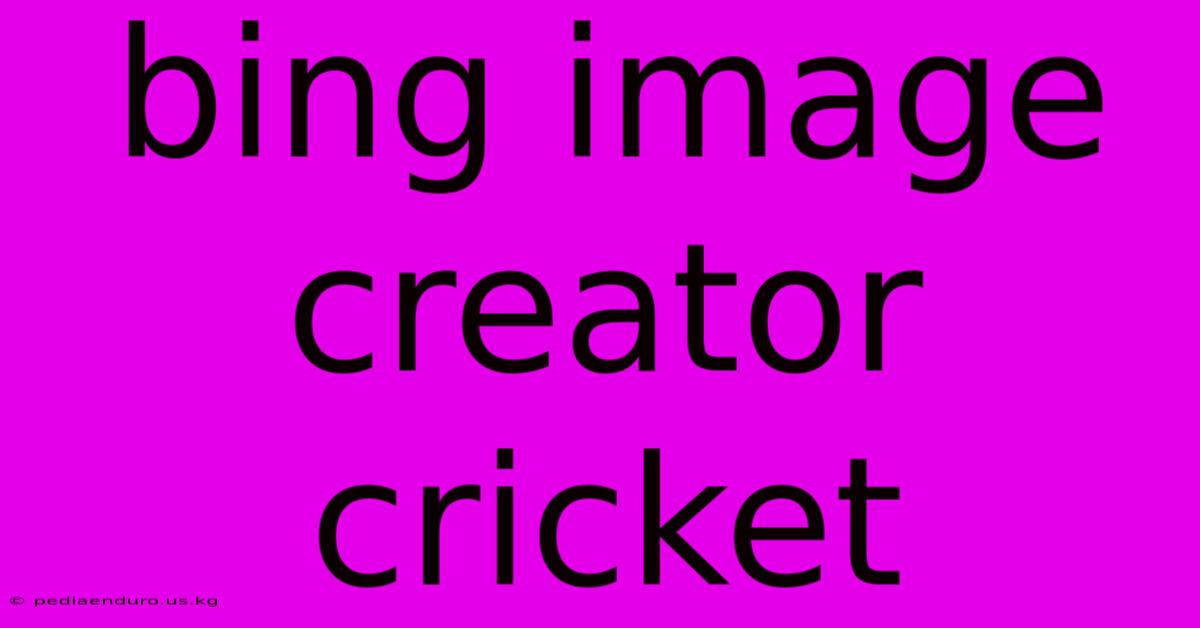 Bing Image Creator Cricket