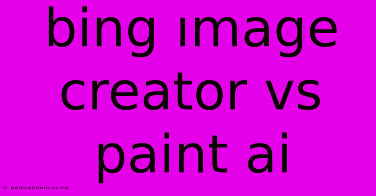 Bing Image Creator Vs Paint Ai