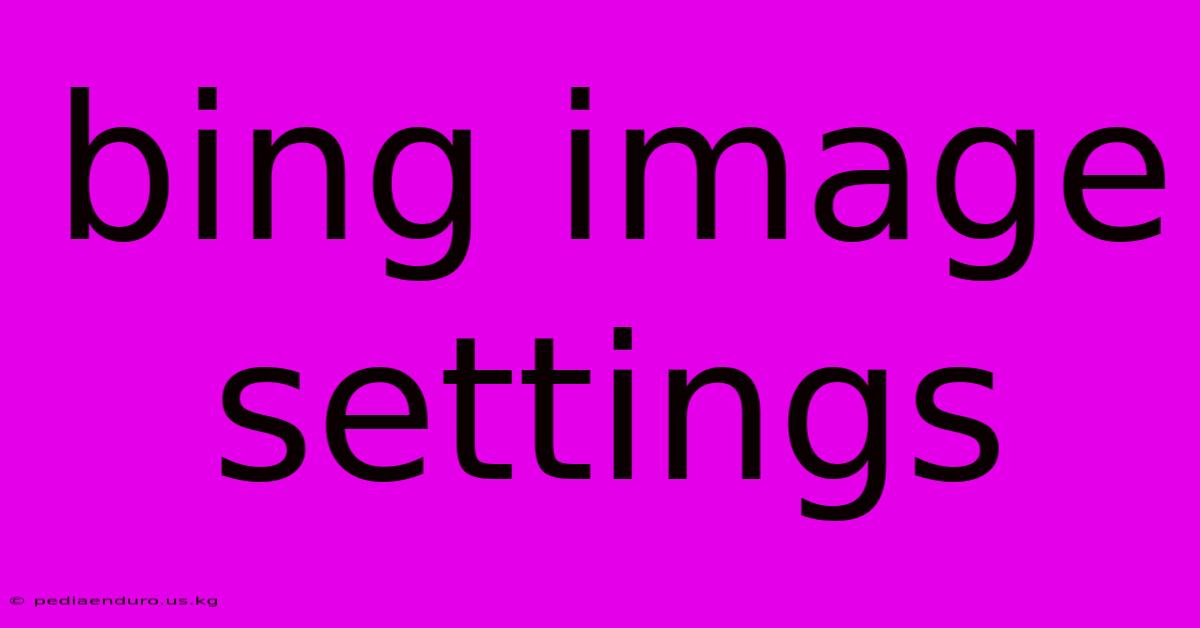 Bing Image Settings