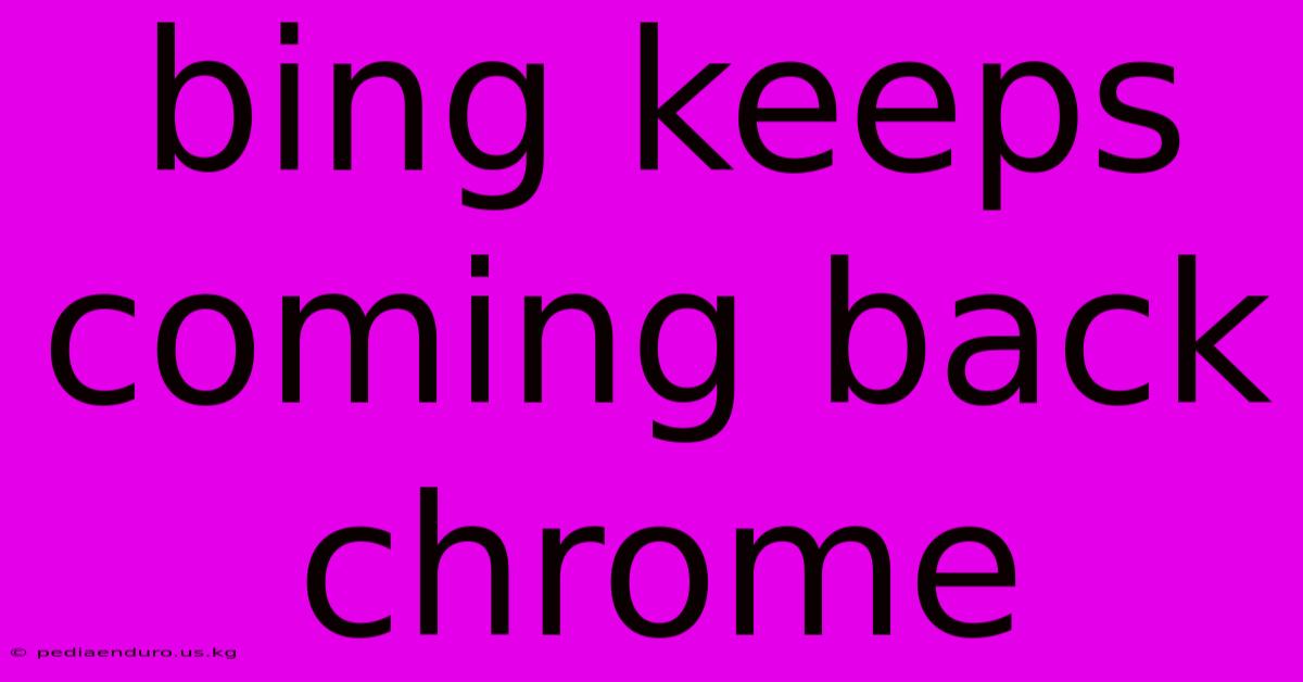 Bing Keeps Coming Back Chrome