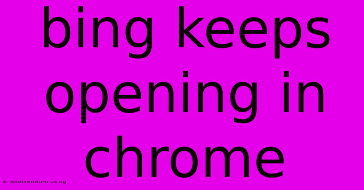 Bing Keeps Opening In Chrome