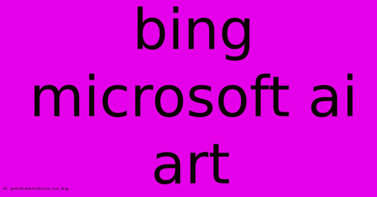 Bing Microsoft Ai Art