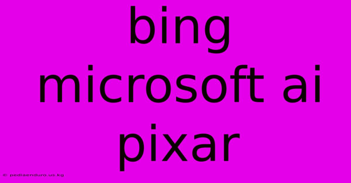 Bing Microsoft Ai Pixar