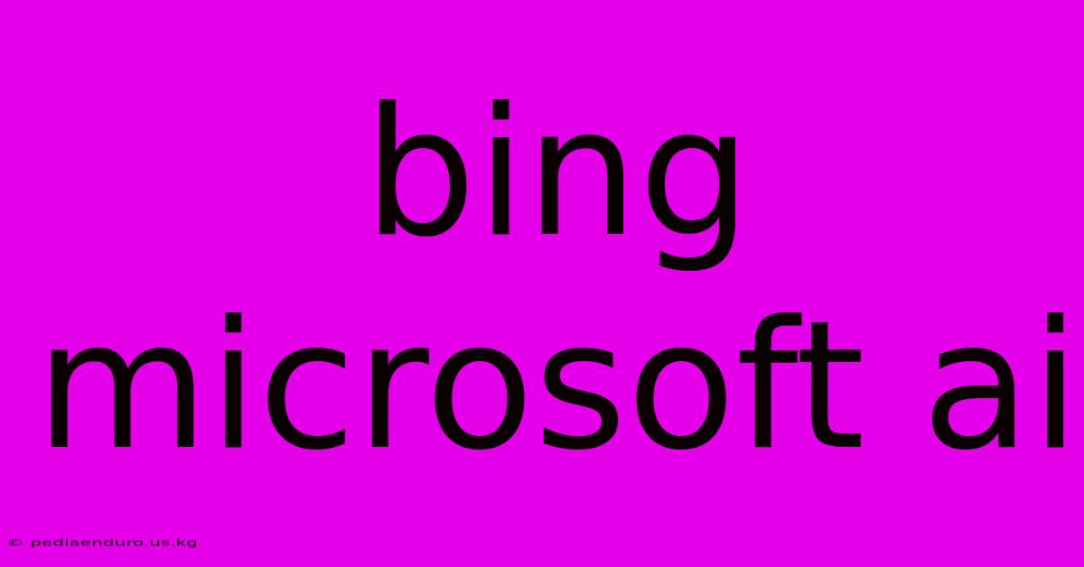 Bing Microsoft Ai