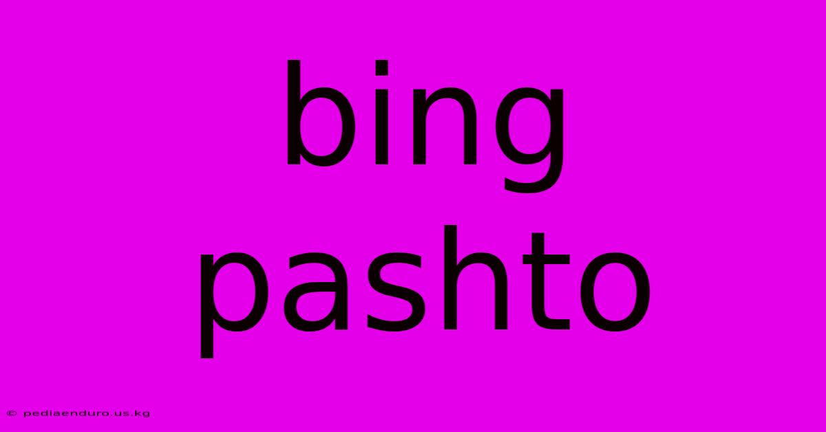 Bing Pashto