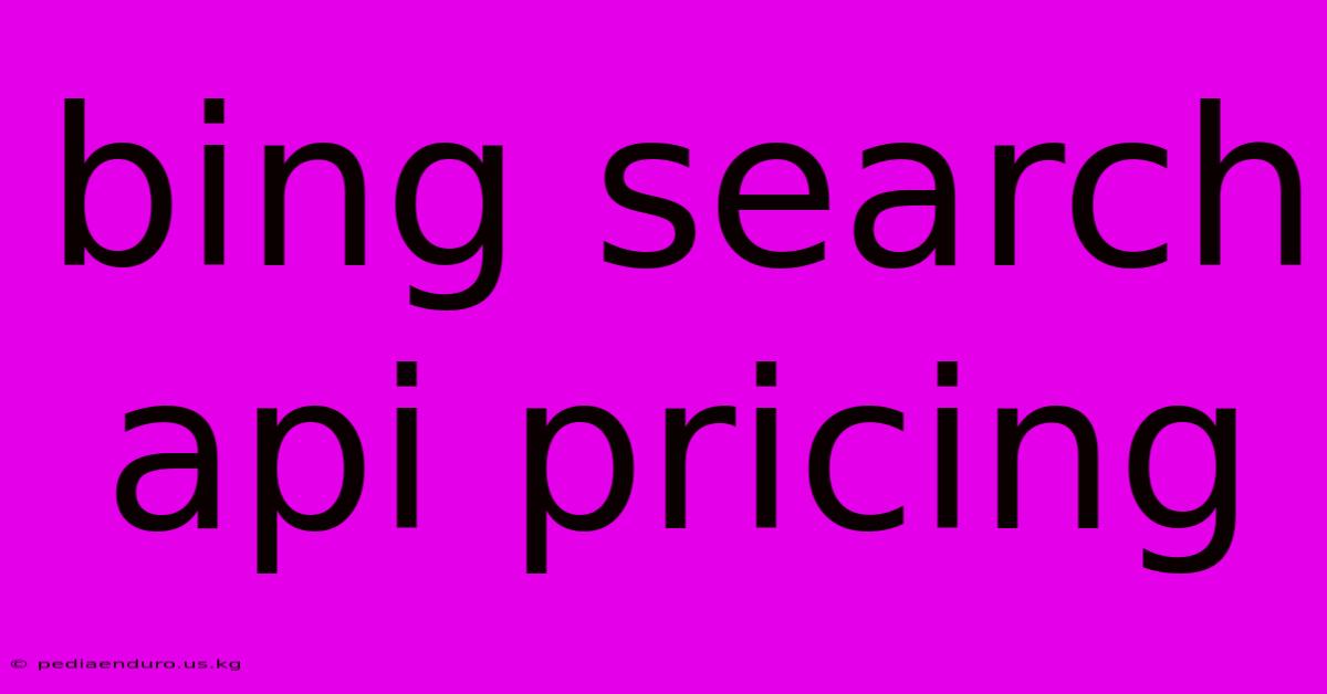 Bing Search Api Pricing