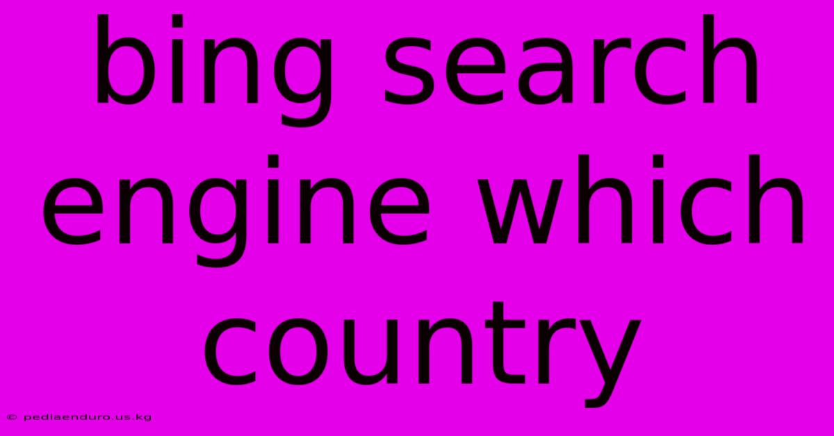 Bing Search Engine Which Country