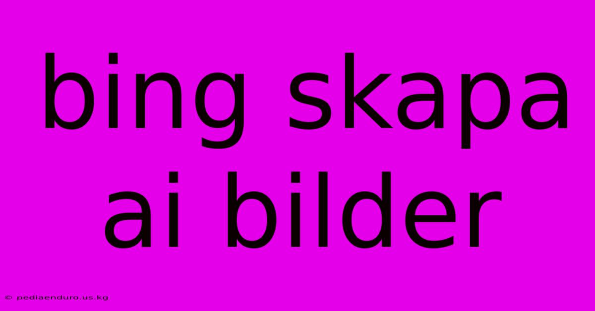 Bing Skapa Ai Bilder