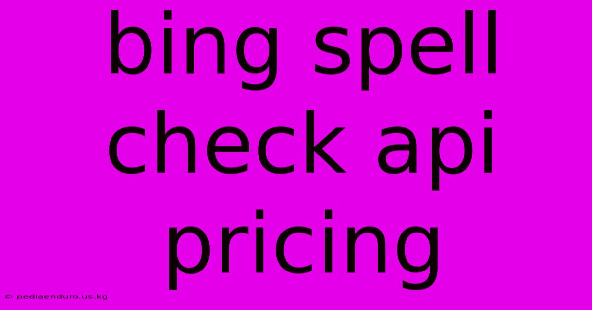 Bing Spell Check Api Pricing