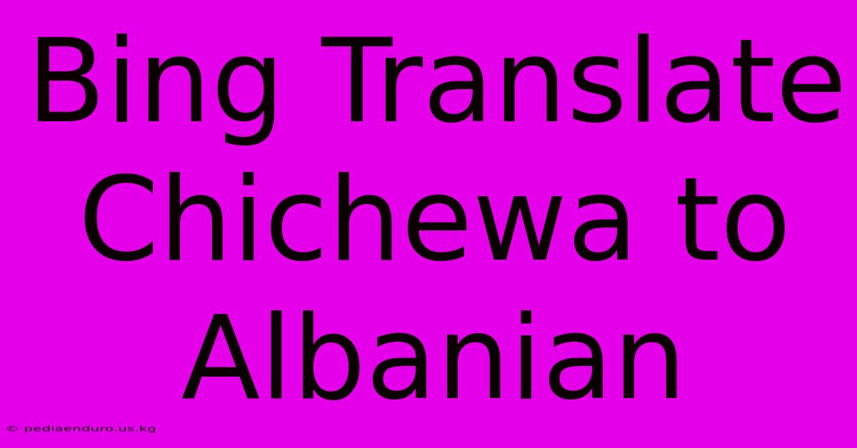 Bing Translate Chichewa To Albanian