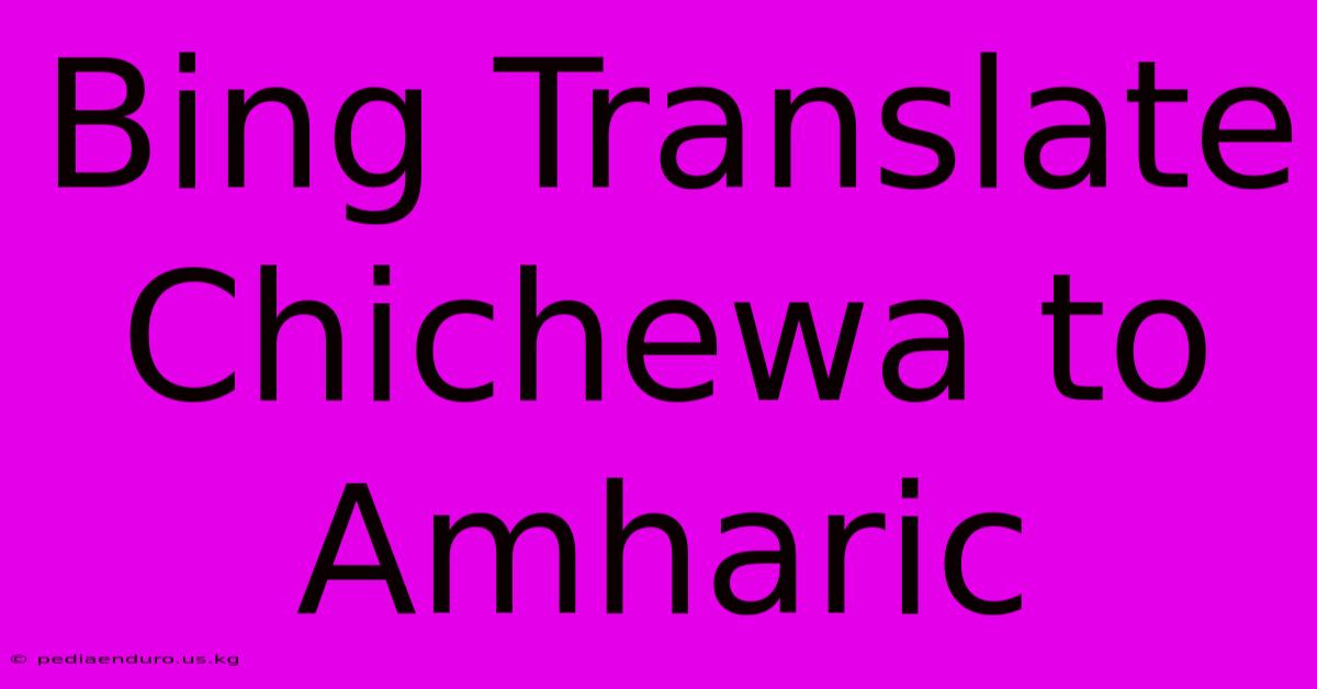 Bing Translate Chichewa To Amharic